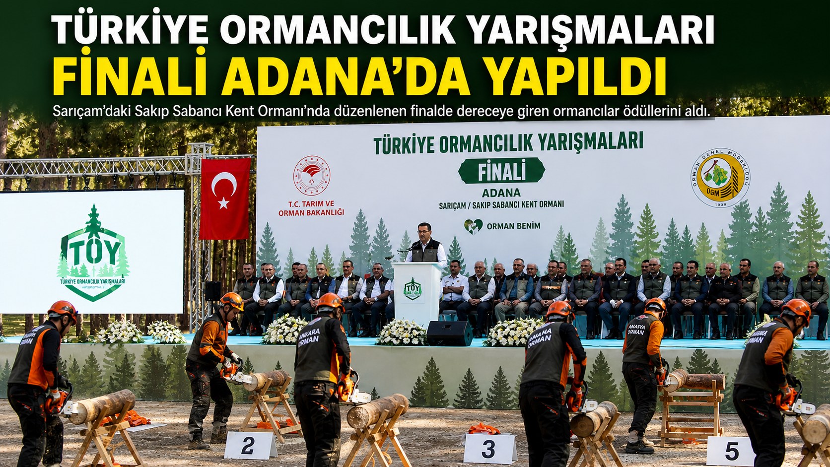 TÜRKİYE ORMANCILIK YARIŞMALARININ FİNAL HEYECANI ADANA’DA YAŞANDI