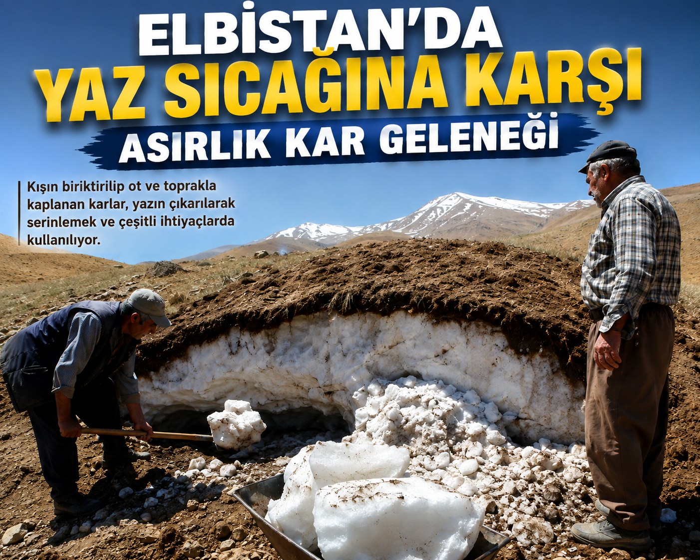 ELBİSTAN’DA YAZ SICAĞINA KARŞI ASIRLIK KAR GELENEĞİ